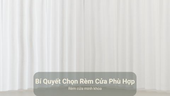 Bí Quyết Chọn Rèm Cửa Phù Hợp Với Từng Không Gian: Phòng Khách, Phòng Ngủ, Văn Phòng